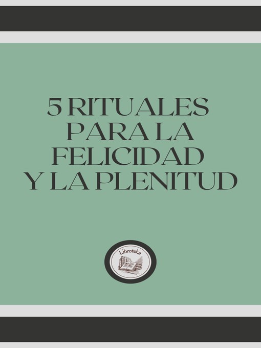 Title details for 5 RITUALES PARA LA FELICIDAD Y LA PLENITUD by LIBROTEKA - Available